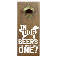 In Dog Beers Bottle Opener