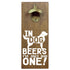 In Dog Beers Bottle Opener